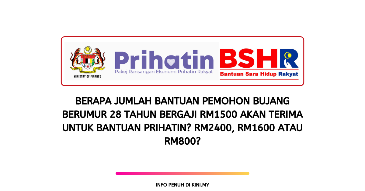 Berapa Jumlah Bantuan Pemohon Bujang Berumur 28 Tahun Bergaji RM1500 Akan Terima Untuk Bantuan Prihatin? RM2400, RM1600 atau RM800?