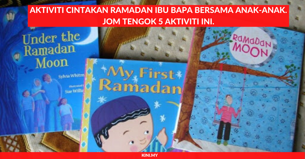 Aktiviti Cintakan Ramadan Ibu Bapa Bersama Anak-Anak. Jom Tengok 5 Aktiviti Ini.