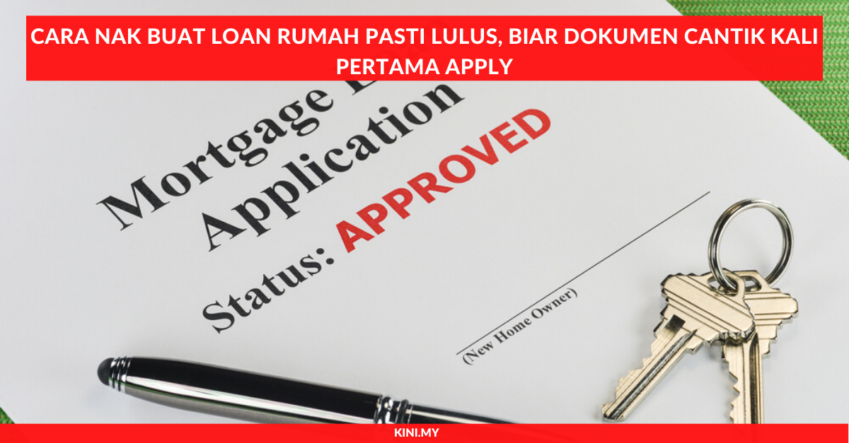 Cara Nak Buat Loan Rumah Pasti Lulus, Biar Dokumen Cantik Kali Pertama Apply