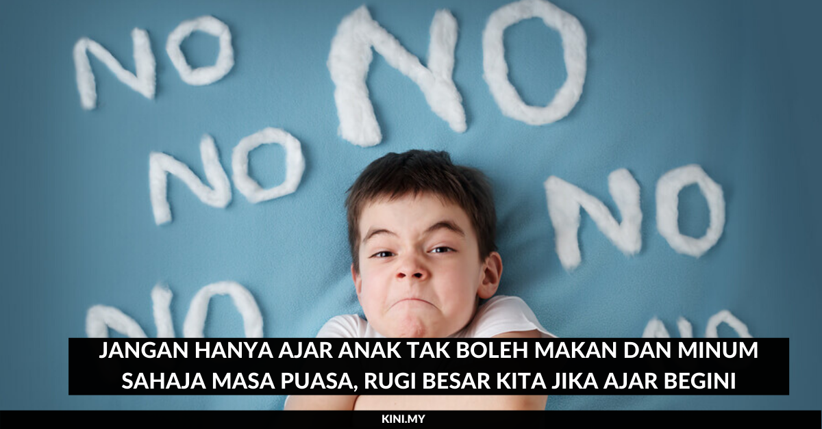 Jangan Hanya Ajar Anak Tak Boleh Makan dan Minum Sahaja Masa Puasa, Rugi Besar Kita Jika Ajar Begini