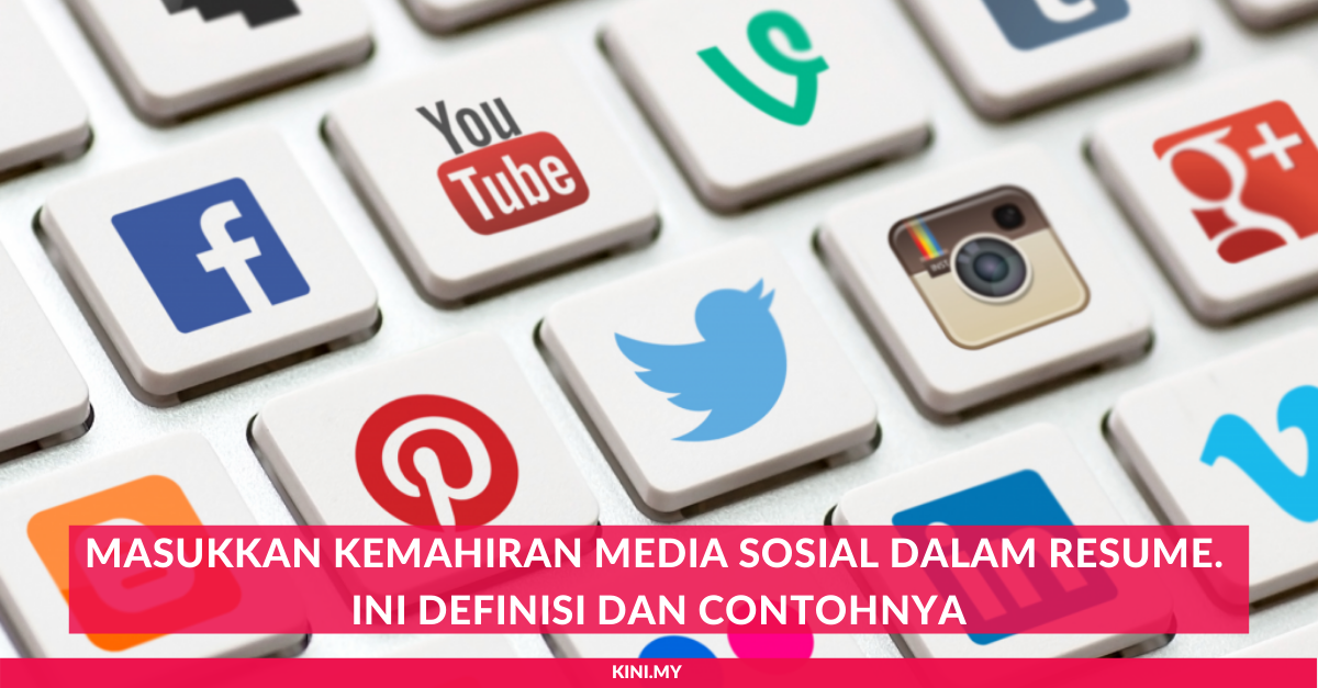 Masukkan Kemahiran Media Sosial Dalam Resume. Ini Definisi Dan Contohnya