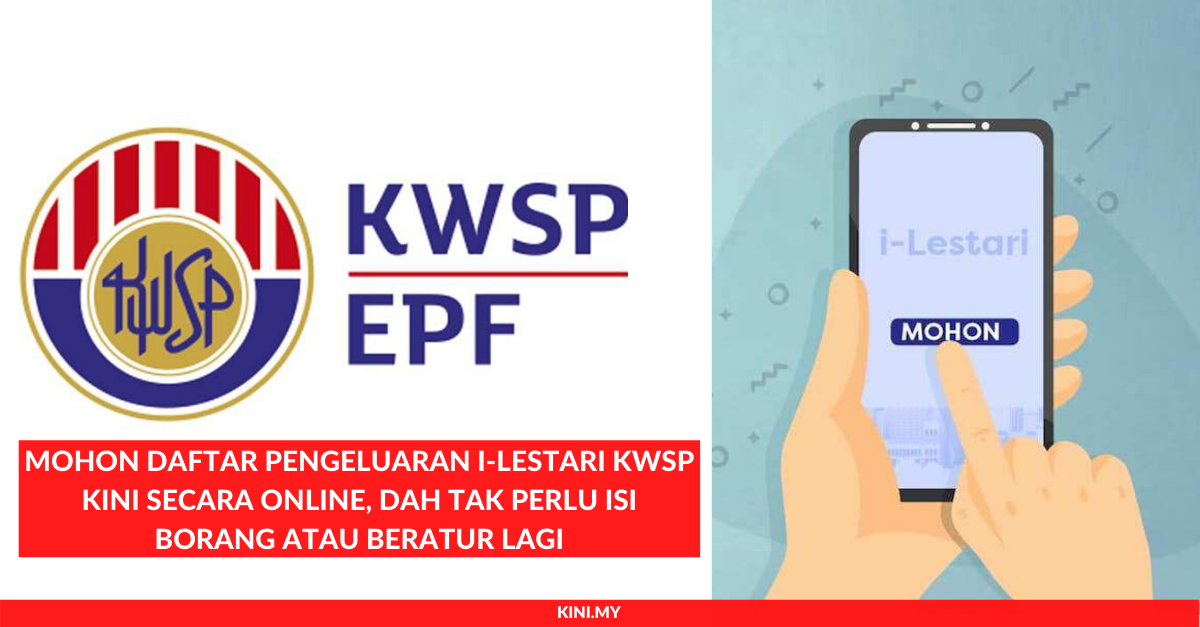 Mohon Daftar Pengeluaran i-Lestari KWSP Kini Secara Online, Dah Tak Perlu Isi Borang atau Beratur Lagi