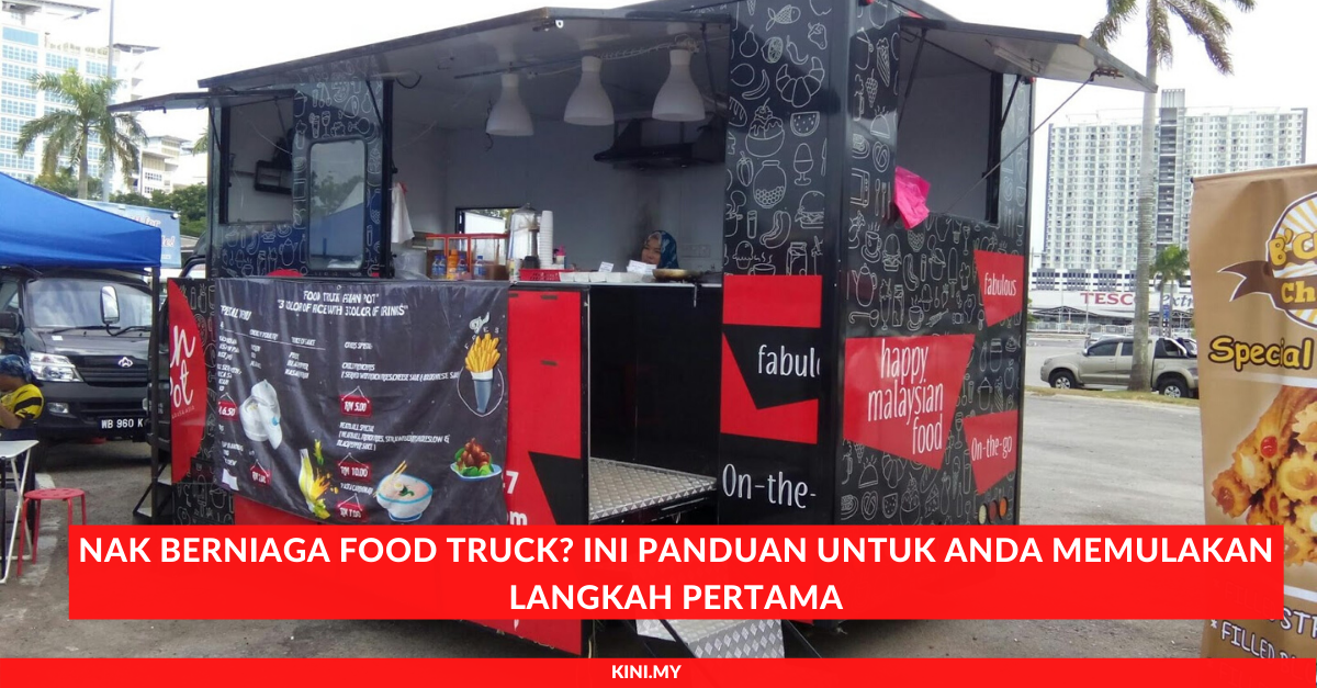 Nak Berniaga Food Truck_ Ini Panduan Untuk Anda Memulakan Langkah Pertama
