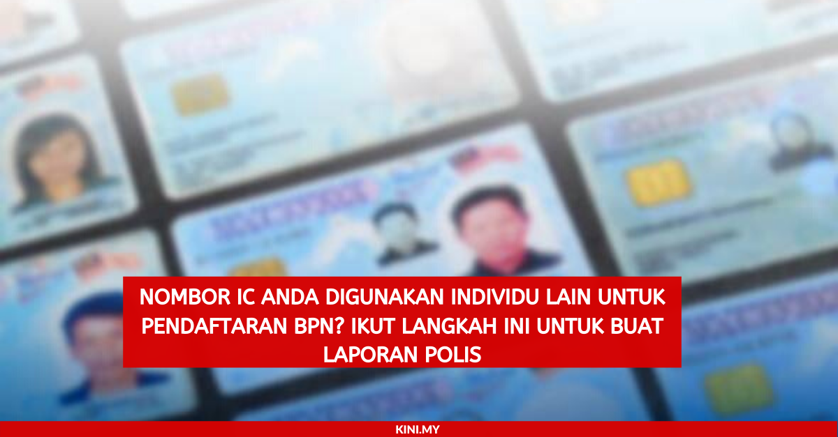 Nombor IC Anda Digunakan Individu Lain Untuk Pendaftaran BPN_ Ikut Langkah Ini Untuk Buat Laporan Polis
