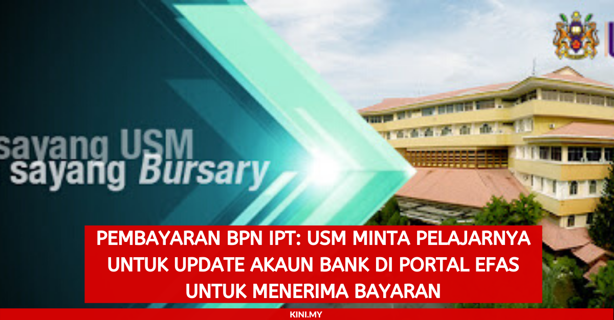 Pembayaran BPN IPT_ USM Minta Pelajarnya Untuk Update Akaun Bank Di Portal eFAS Untuk Menerima Bayaran