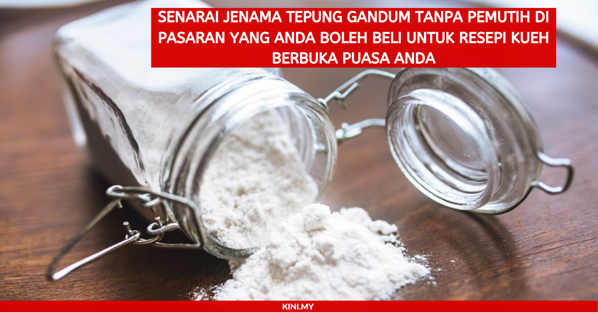 Senarai Jenama Tepung Gandum Tanpa Pemutih Di Pasaran Yang Anda Boleh Beli Untuk Resepi Kueh Berbuka Puasa Anda