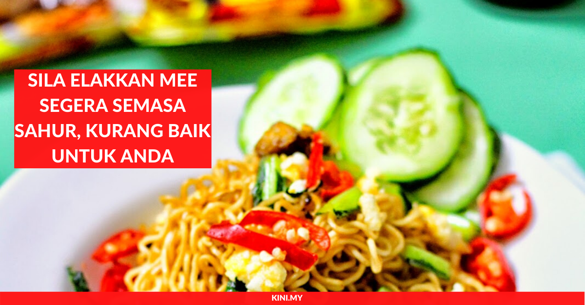 Sila Elakkan Mee Segera Semasa Sahur, Kurang Baik Untuk Anda (1)