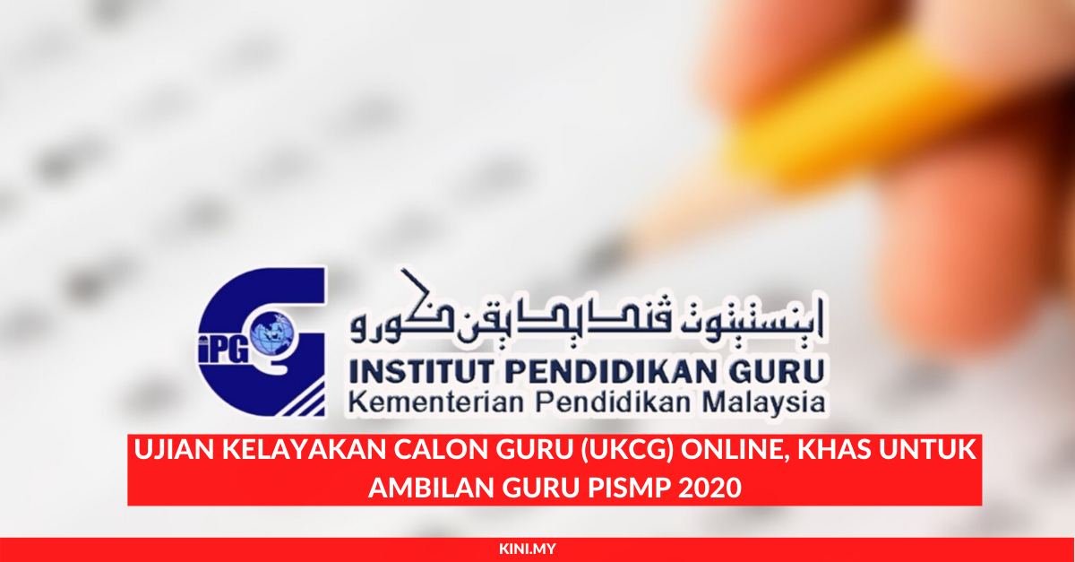 Ujian Kelayakan Calon Guru (UKCG) Online, Khas Untuk Ambilan Guru PISMP 2020
