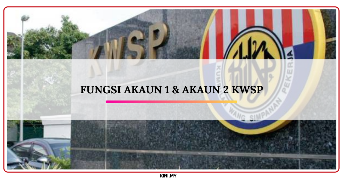 Fungsi Akaun 1 Dan Akaun 2 KWSP Yang Anda Semua Perlu Tahu. Jangan Keliru