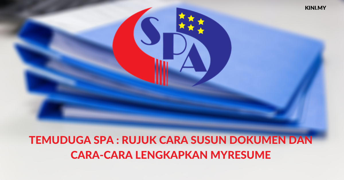 Temuduga SPA : Rujuk Cara Susun Dokumen Dan Cara-Cara Lengkapkan MyResume