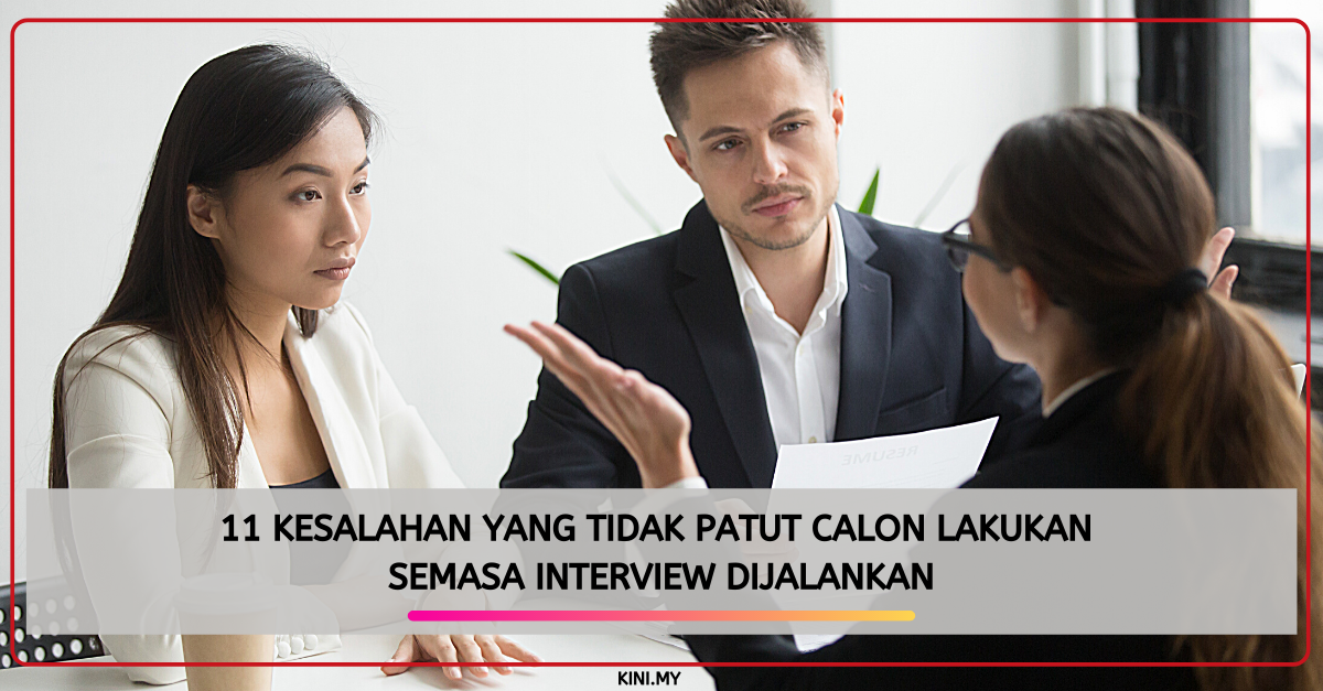 11 Kesalahan Yang Tidak Patut Calon Lakukan Semasa Interview Dijalankan