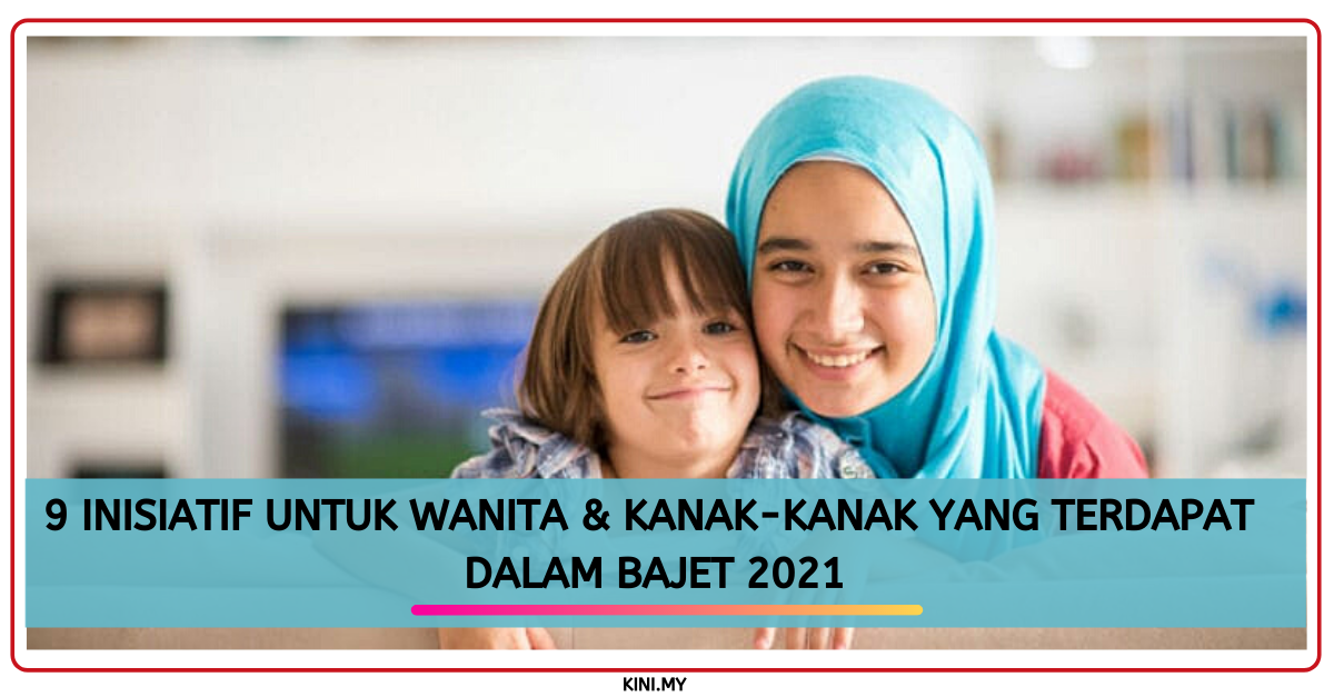 9 Inisiatif Untuk Wanita & Kanak-Kanak Yang Terdapat Dalam Bajet 2021