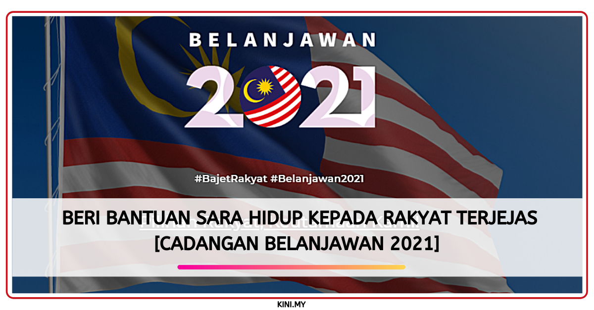 Beri Bantuan Sara Hidup Kepada Rakyat Terjejas [Cadangan Belanjawan 2021]
