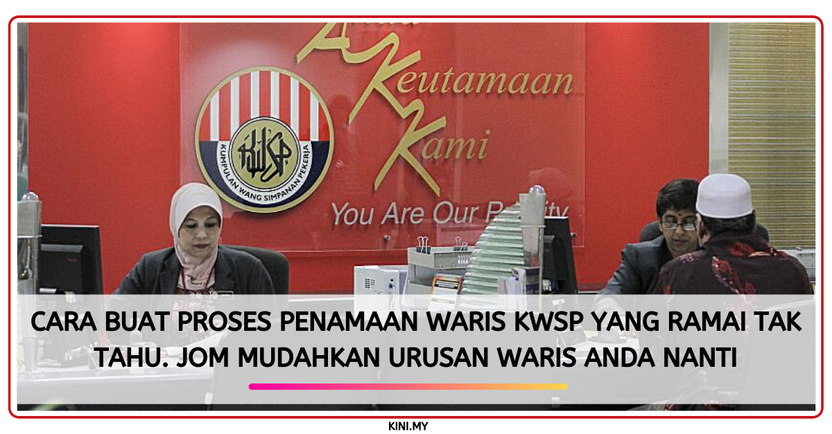 Cara Buat Proses Penamaan Waris KWSP Yang Ramai Tak Tahu. Jom Mudahkan Urusan Waris Anda Nanti