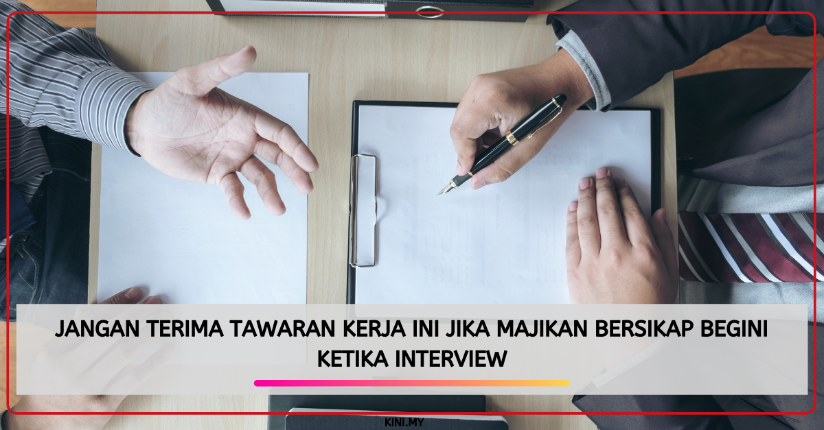 Jangan Terima Tawaran Kerja Ini Jika Majikan Bersikap Begini Ketika Interview