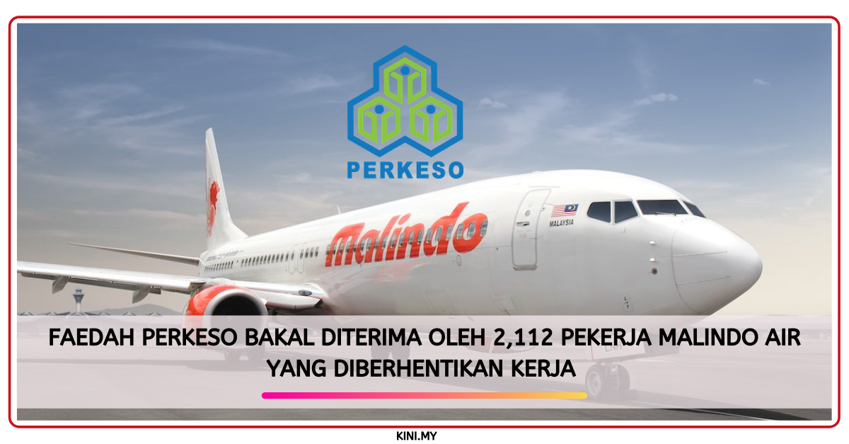 Faedah PERKESO Bakal Diterima Oleh 2,112 Pekerja Malindo Air Yang Diberhentikan Kerja