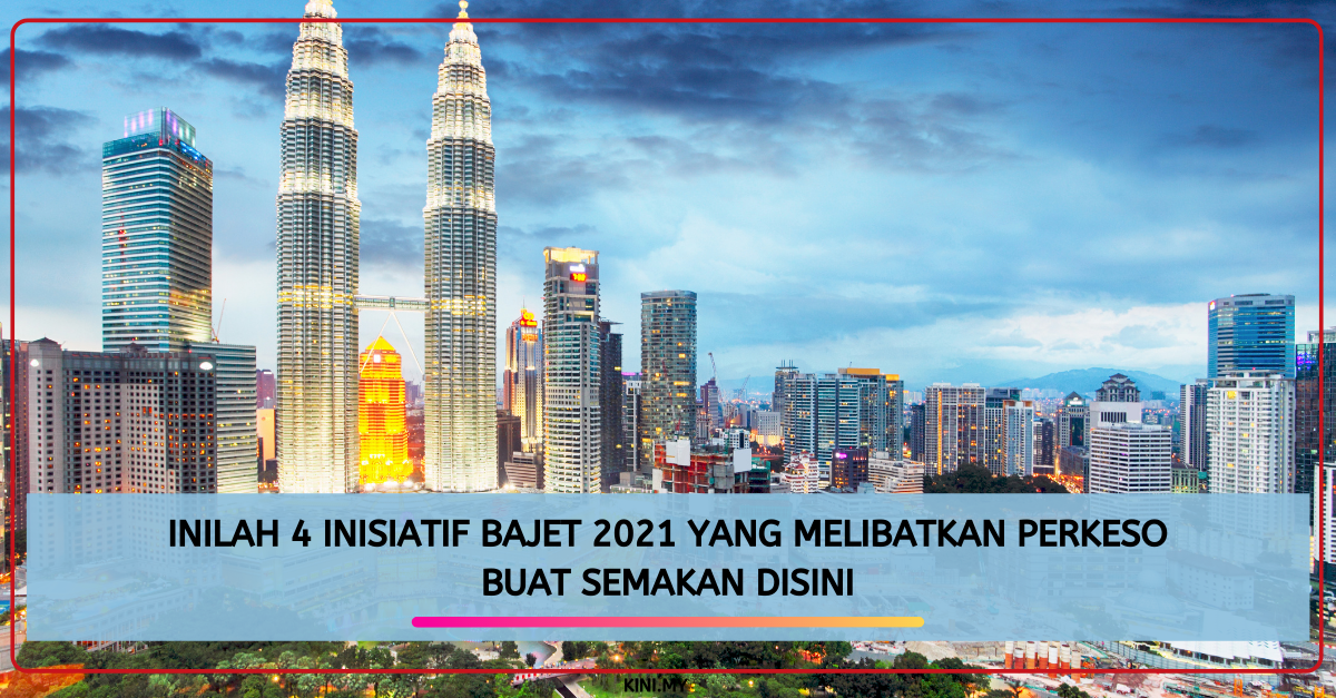 Inilah 4 Inisiatif Bajet 2021 Yang Melibatkan PERKESO. Buat Semakan Disini