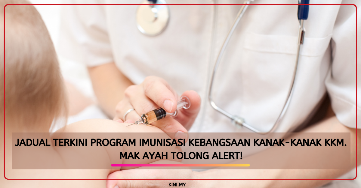 Jadual Terkini Program Imunisasi Kebangsaan Kanak-Kanak KKM. Mak Ayah Tolong Alert!