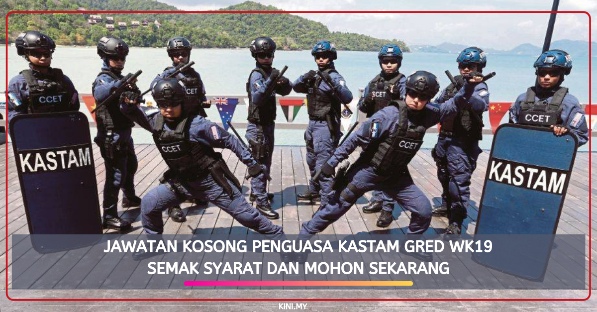 Jawatan Kosong Penguasa Kastam Gred WK19. Semak Syarat Dan Mohon Sekarang