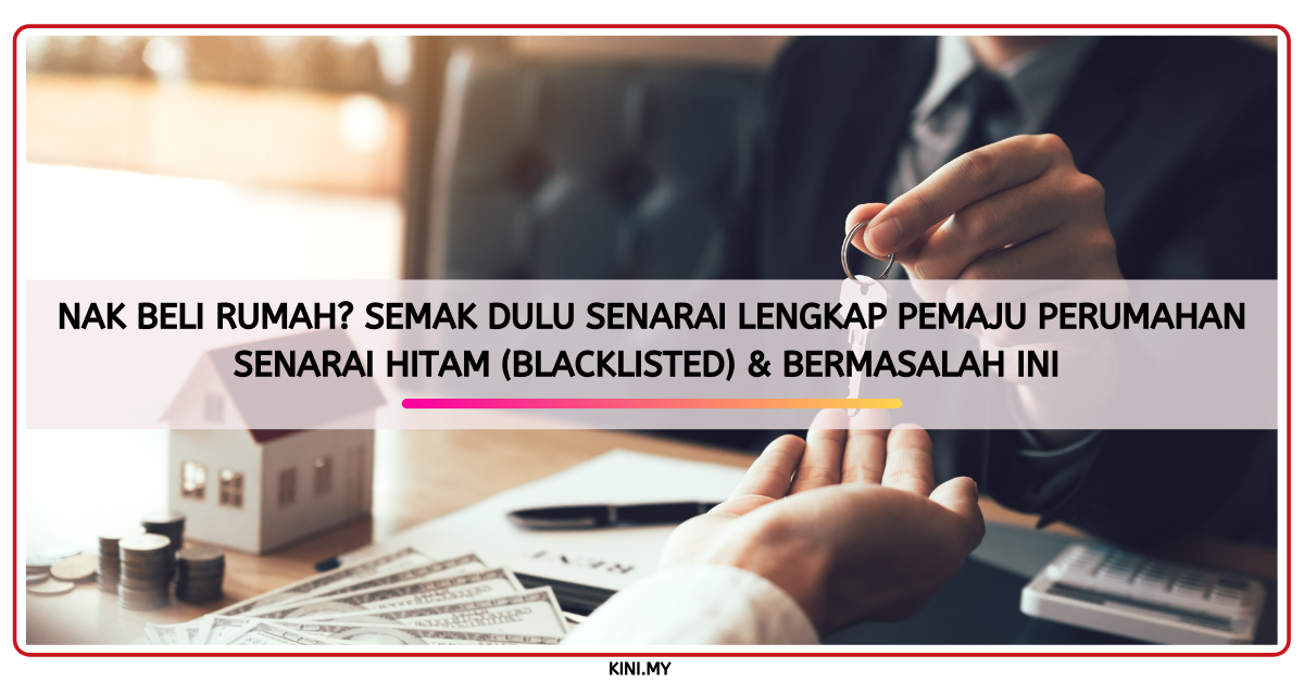 Nak Beli Rumah? Semak Dulu Senarai Lengkap Pemaju Perumahan Senarai Hitam (Blacklisted) & Bermasalah Ini