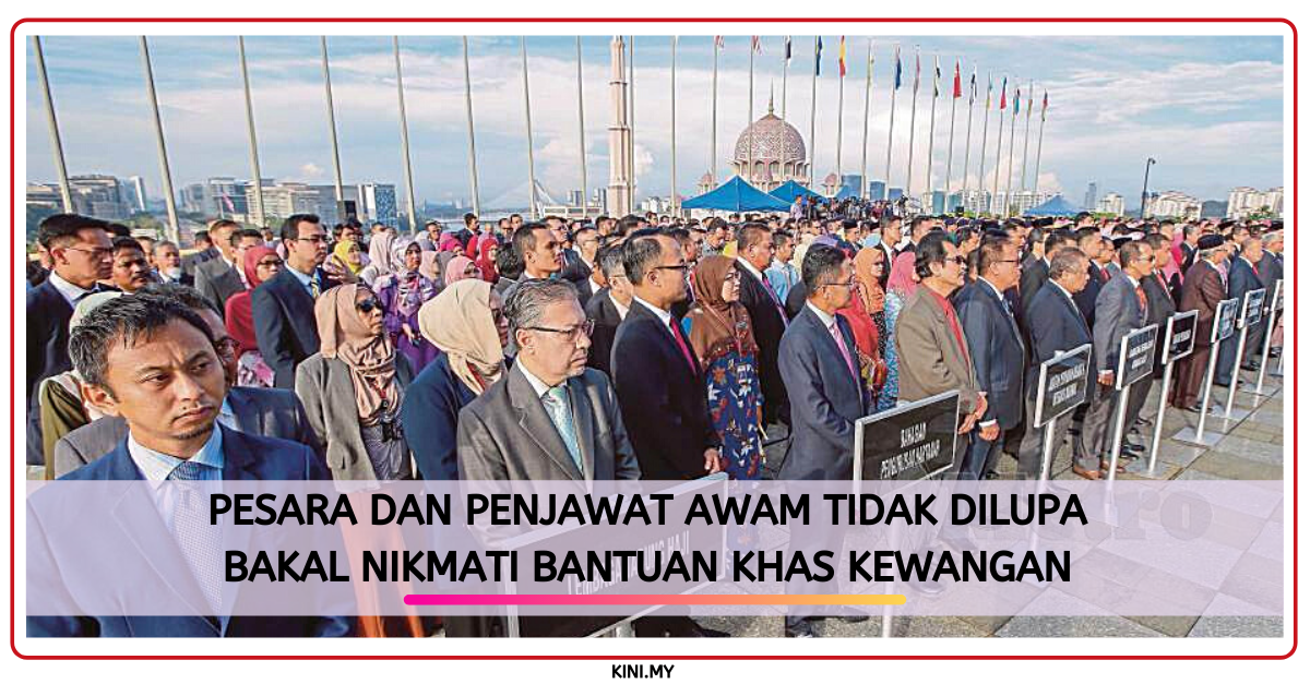 Pesara Dan Penjawat Awam Tidak Dilupa. Bakal Nikmati Bantuan Khas Kewangan