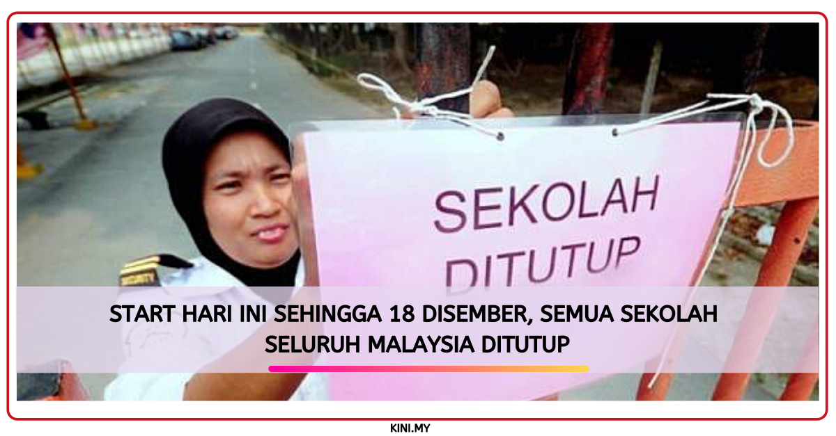 Start Hari Ini Sehingga 18 Disember, Semua Sekolah Seluruh Malaysia Ditutup