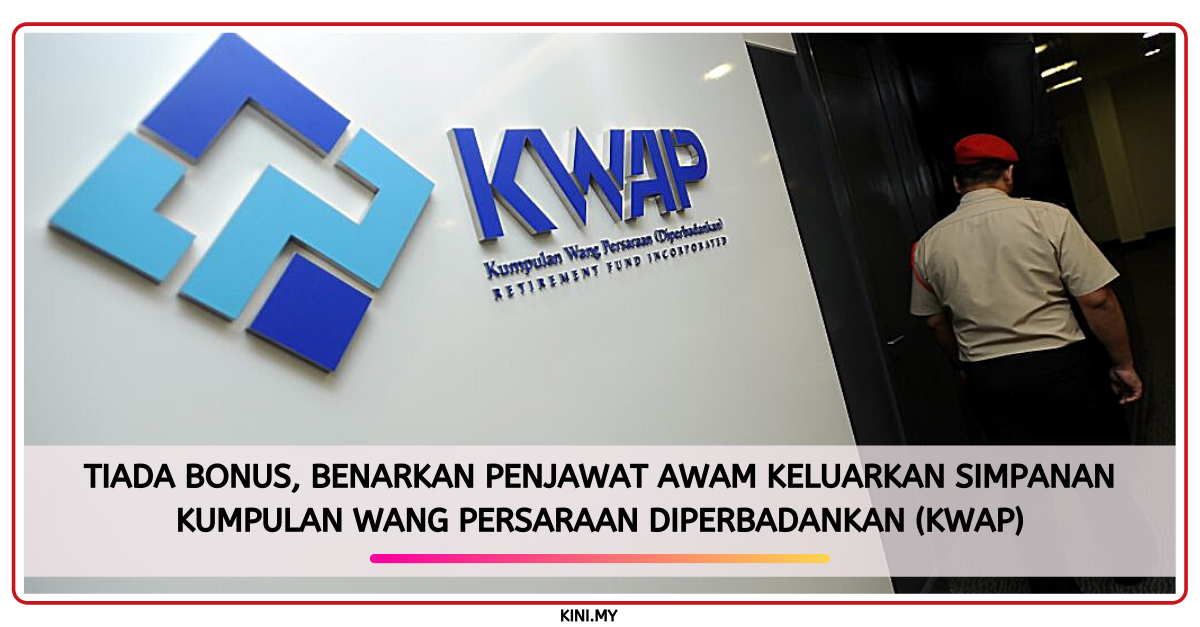 Tiada Bonus, Benarkan Penjawat Awam Keluarkan Simpanan Kumpulan Wang Persaraan Diperbadankan (KWAP)