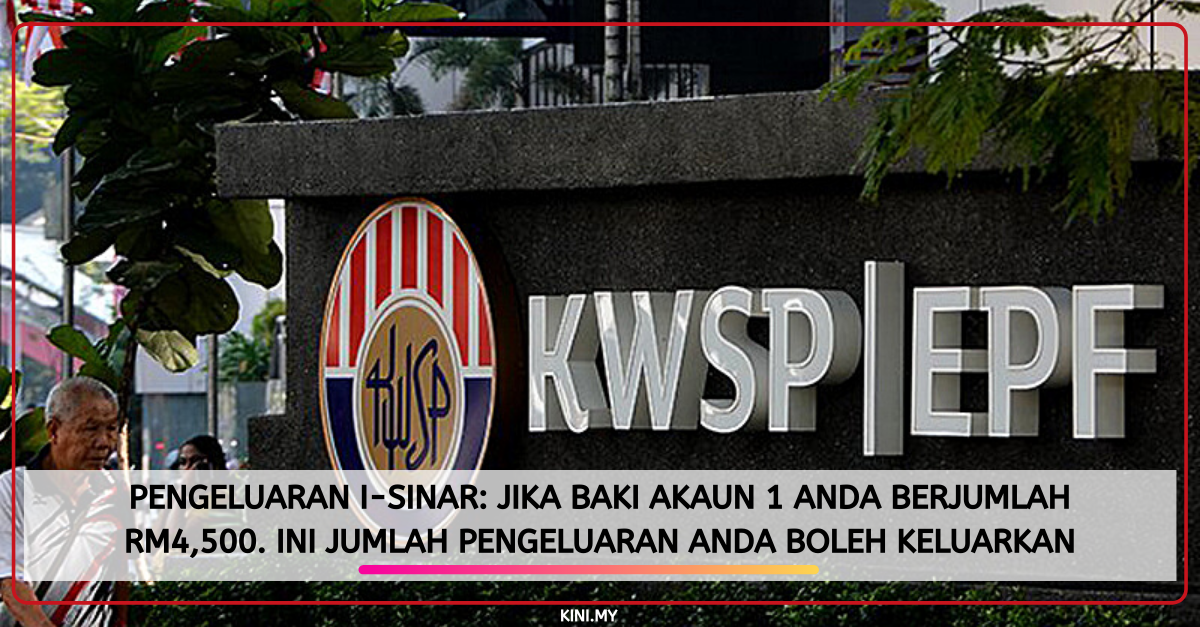 Pengeluaran i-SINAR: Jika Baki Akaun 1 Anda Berjumlah RM4,500. Ini Jumlah Pengeluaran Anda Boleh Keluarkan