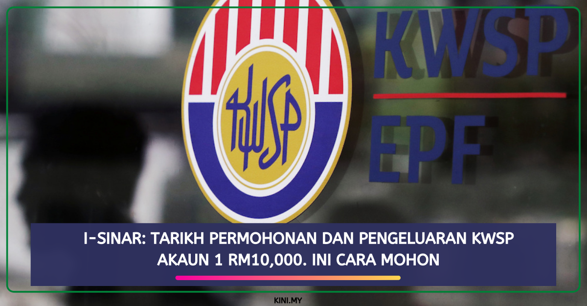 i-Sinar: Tarikh Permohonan Dan Pengeluaran KWSP Akaun 1 RM10,000. Ini Cara Mohon