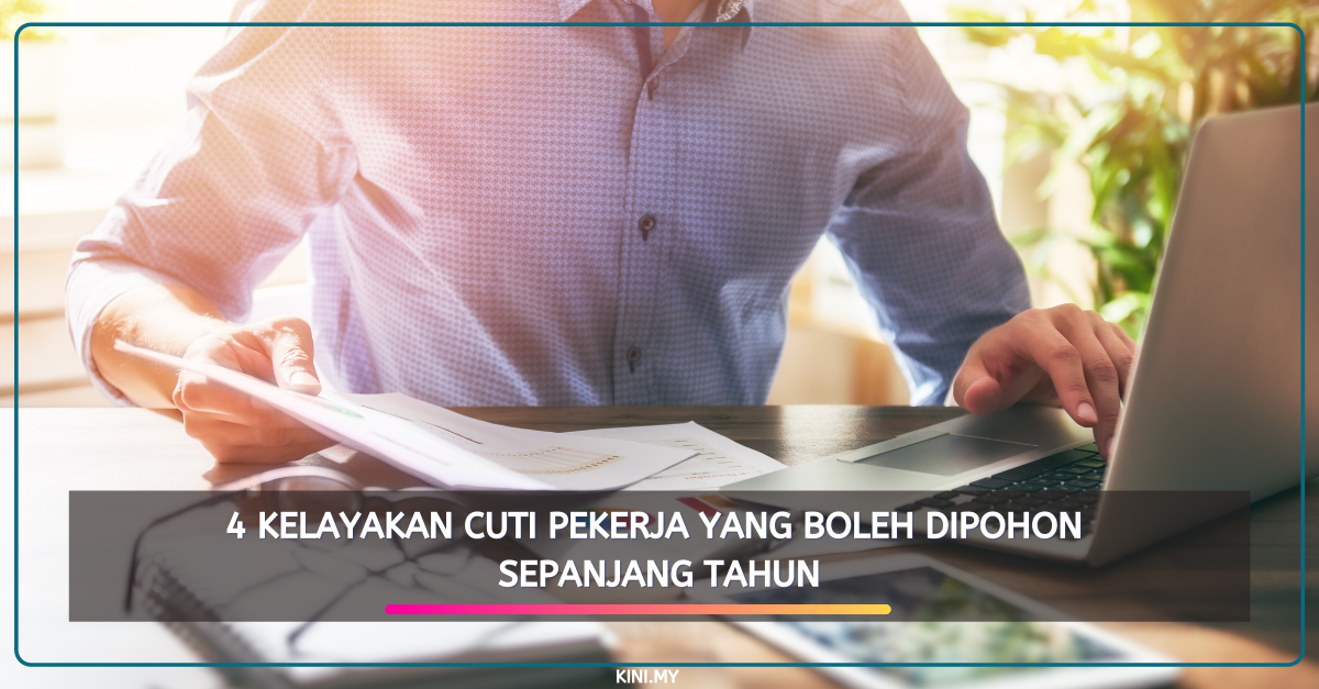 4 Kelayakan Cuti Pekerja Yang Boleh Dipohon Sepanjang Tahun