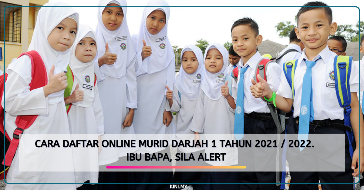 Cara Daftar Online Murid Darjah 1 Tahun 2021 / 2022. Ibu Bapa, Sila Alert