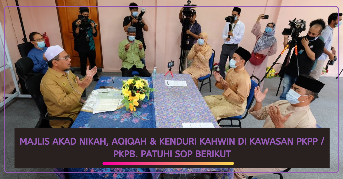 Majlis Akad Nikah, Aqiqah & Kenduri Kahwin Di Kawasan PKPP / PKPB. Patuhi SOP Berikut
