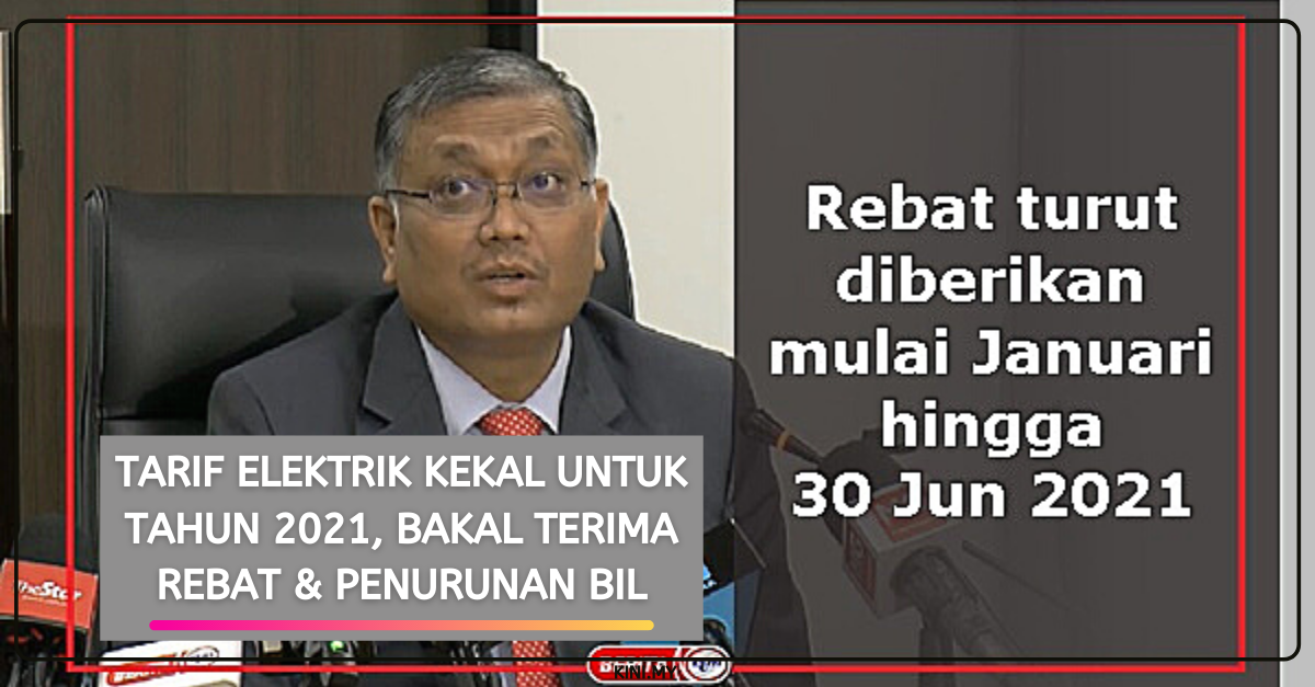 Tarif Elektrik Kekal Untuk Tahun 2021, Bakal Terima Rebat & Penurunan Bil