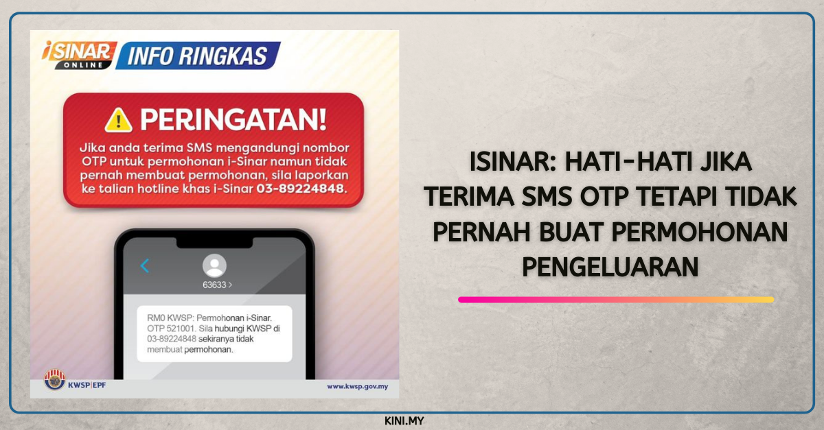 iSinar: Hati-Hati Jika Terima SMS OTP Tetapi Tidak Pernah Buat Permohonan Pengeluaran