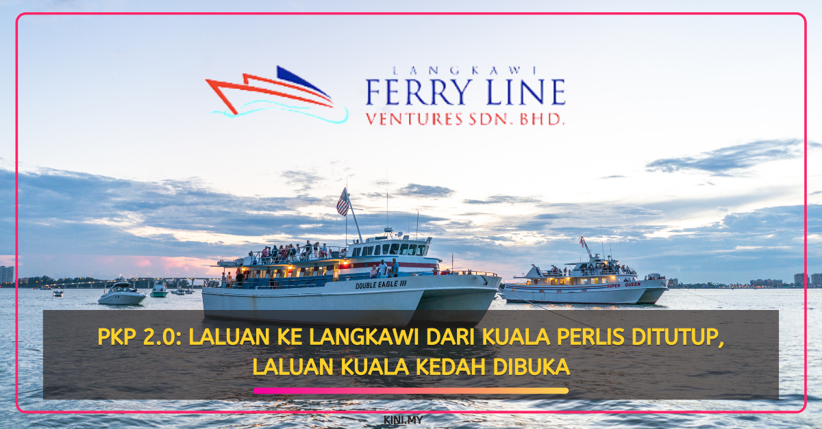 PKP 2.0: Laluan Ke Langkawi Dari Kuala Perlis Ditutup, Laluan Kuala Kedah Dibuka