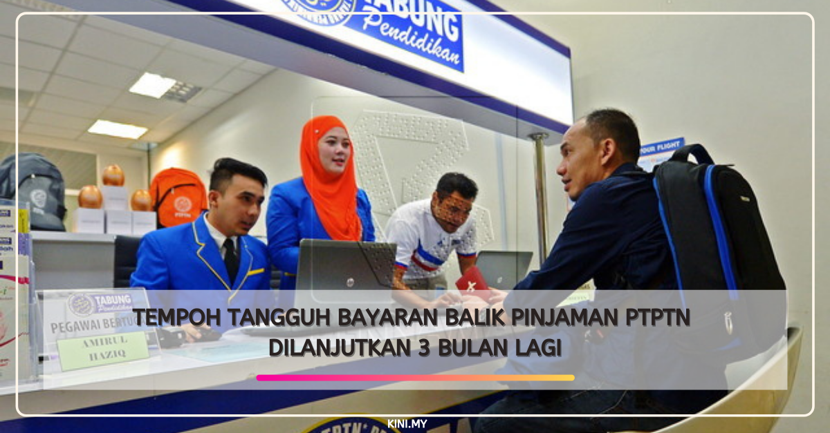 Tempoh Tangguh Bayaran balik Pinjaman PTPTN Dilanjutkan 3 Bulan Lagi