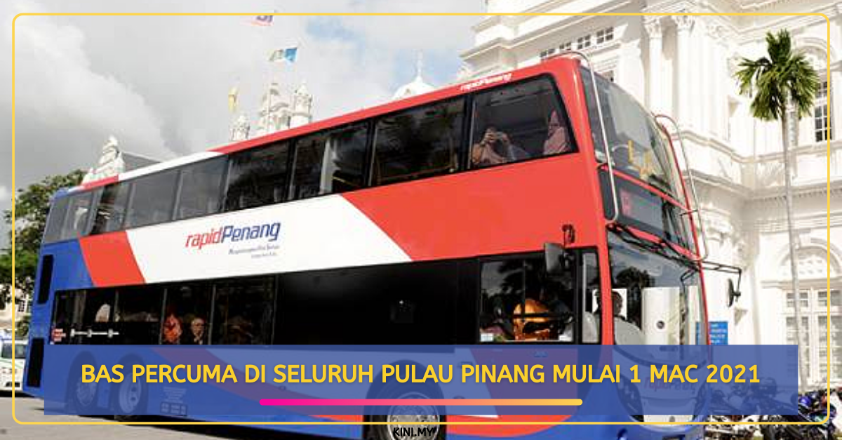 Bas Percuma Di Seluruh Pulau Pinang Mulai 1 Mac 2021