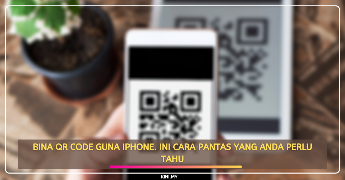 Bina QR Code Guna iPhone. Ini Cara Pantas Yang Anda Perlu Tahu