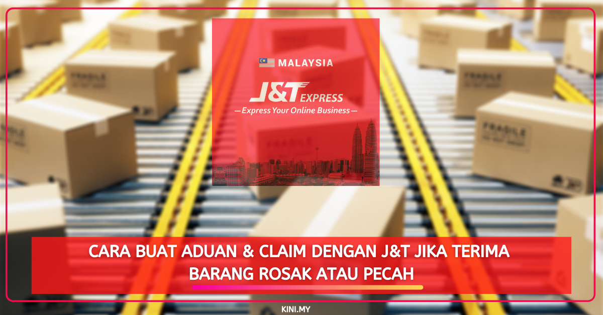 Cara Buat Aduan & Claim Dengan J&T Jika Terima Barang Rosak Atau Pecah