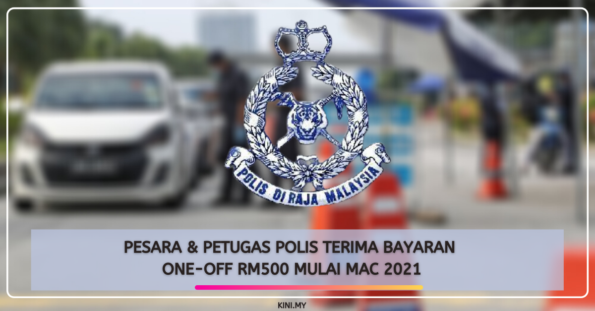 Pesara & Petugas Polis Terima Bayaran One-Off RM500 Mulai Mac 2021