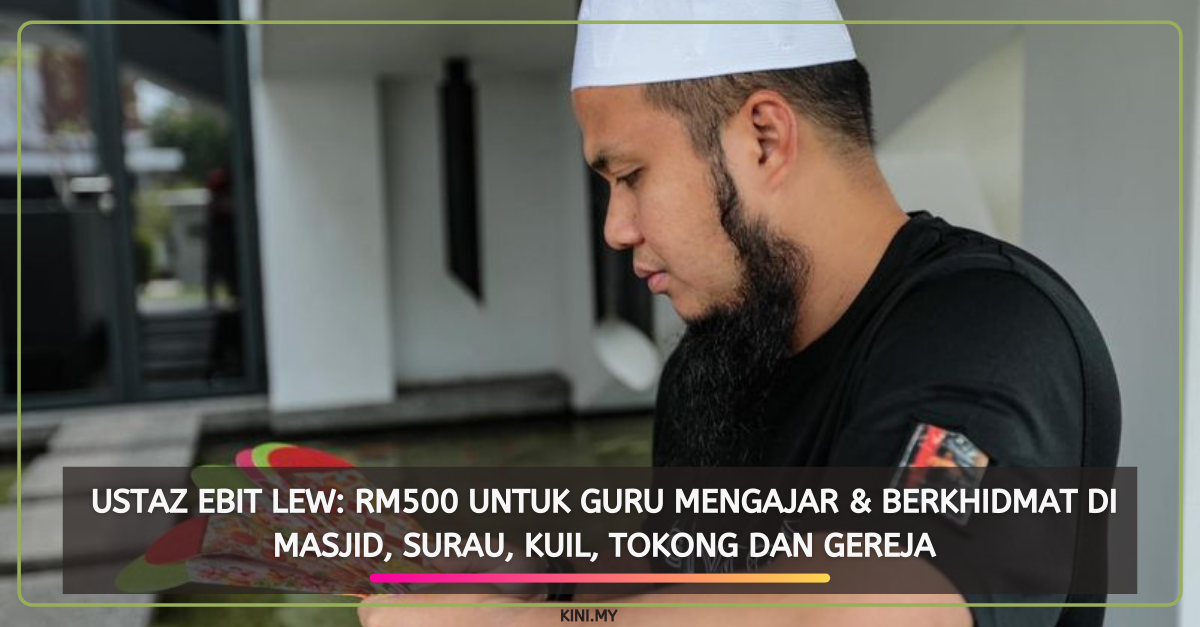 Ustaz Ebit Lew: RM500 Untuk Guru Mengajar & Berkhidmat Di Masjid, Surau, Kuil, Tokong Dan Gereja