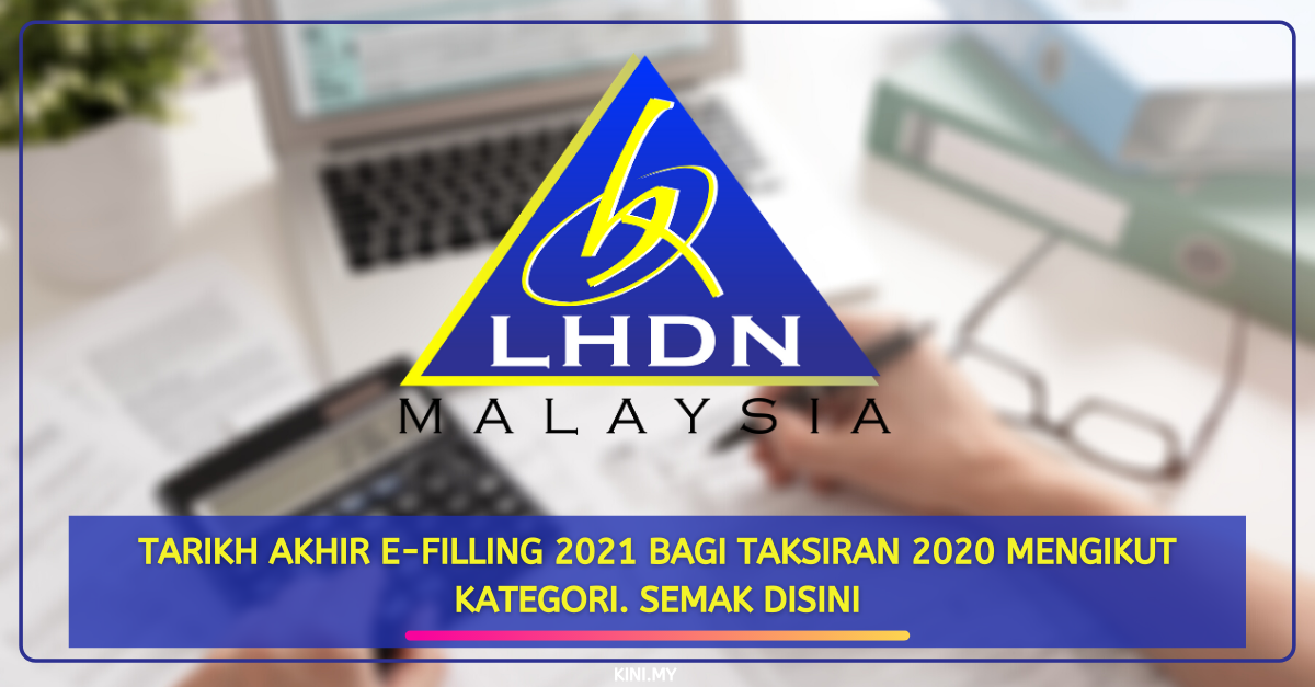Tarikh Akhir e-Filling 2021 Bagi Taksiran 2020 Mengikut Kategori. Semak Disini