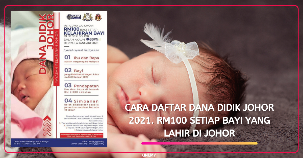 Cara Daftar Dana Didik Johor 2021. RM100 Setiap Bayi Yang Lahir Di Johor