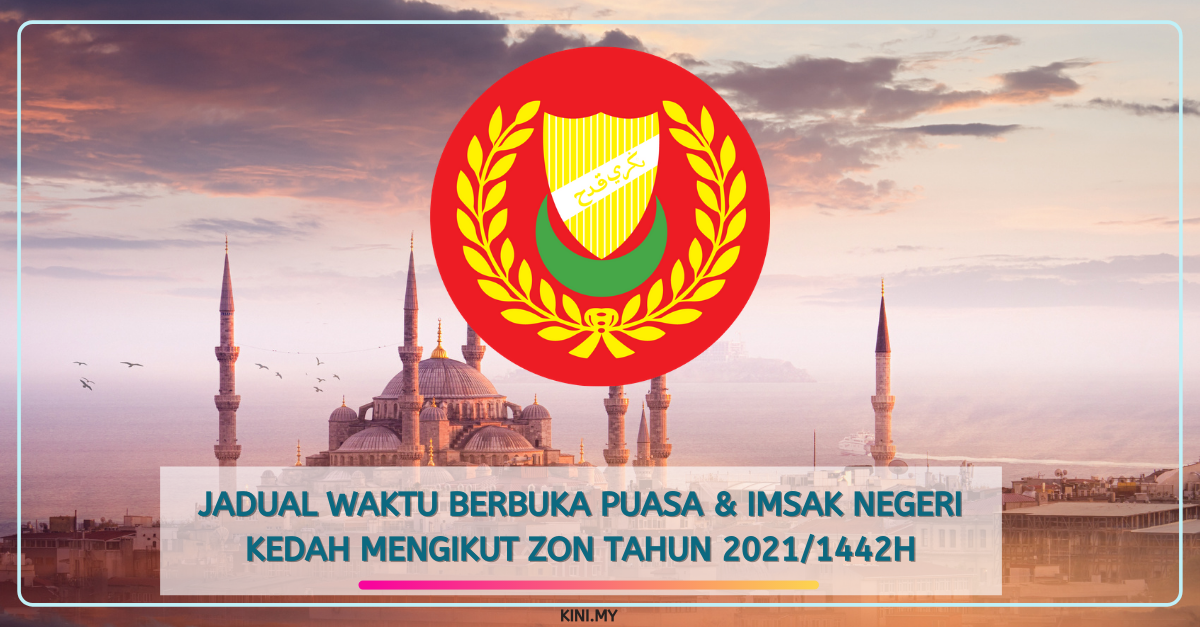 Jadual Waktu Berbuka Puasa & Imsak Negeri Kedah Mengikut Zon Tahun 2021/1442H