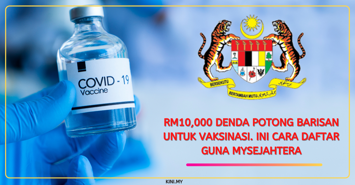 RM10,000 Denda Potong Barisan Untuk Vaksinasi. Ini Cara Daftar Guna MySejahtera