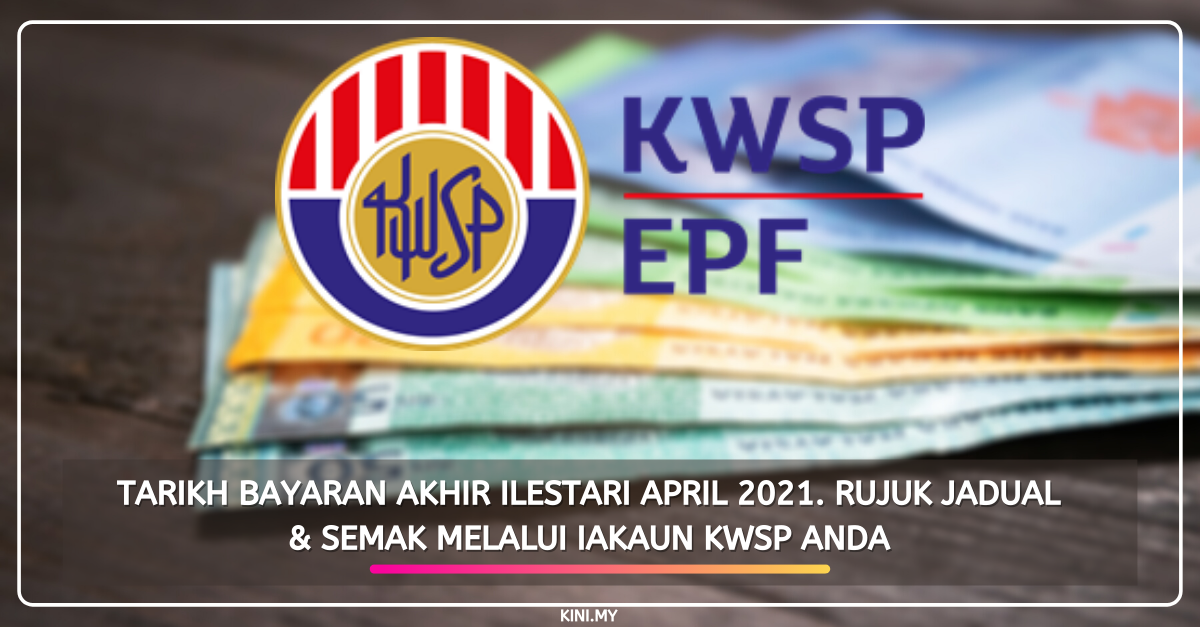 Tarikh Bayaran Akhir iLestari April 2021. Rujuk Jadual & Semak Melalui iAkaun KWSP Anda