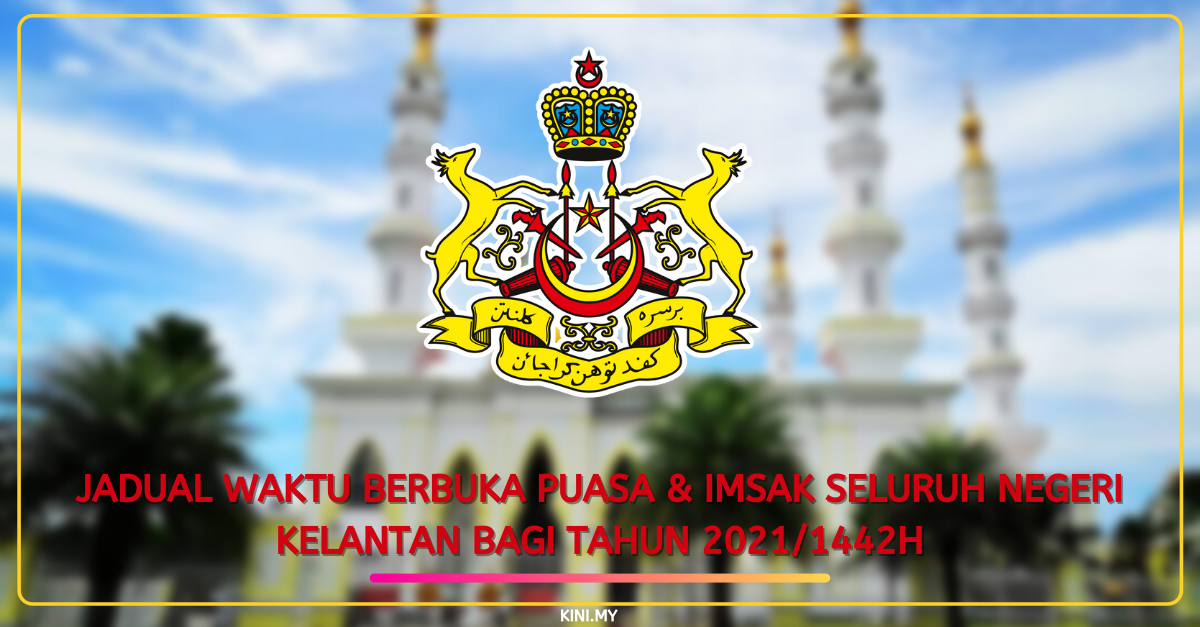 Jadual Waktu Berbuka Puasa & Imsak Seluruh Negeri Kelantan Bagi Tahun 2021/1442H