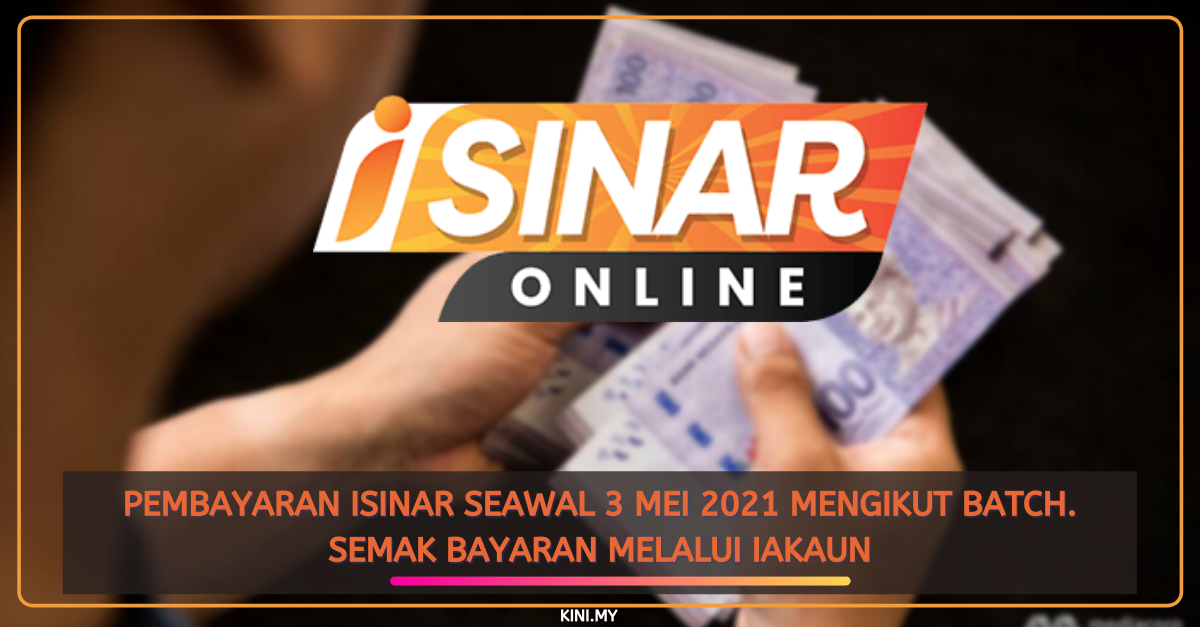 Pembayaran iSinar Seawal 3 Mei 2021 Mengikut Batch. Semak Bayaran Melalui iAkaun