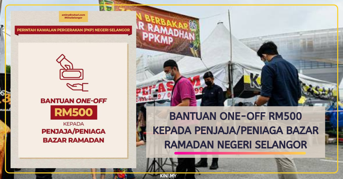 Bantuan One-Off RM500 Kepada Penjaja/Peniaga Bazar Ramadan Negeri Selangor Dilanjutkan
