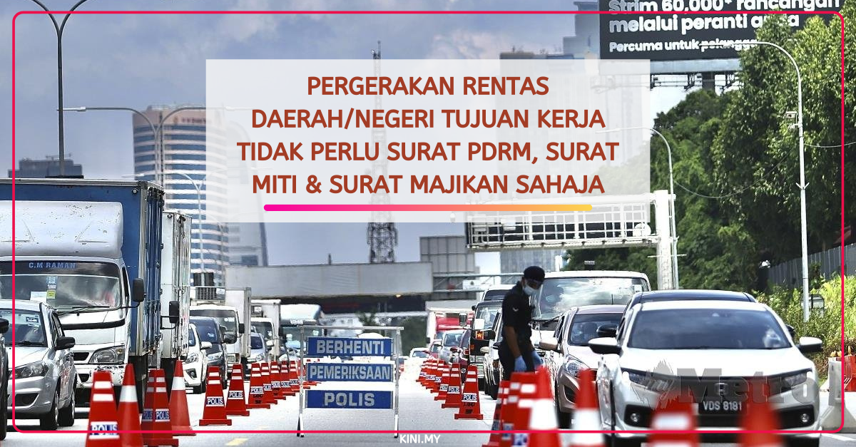 Pergerakan Rentas Daerah/Negeri Tujuan Kerja Tidak Perlu Surat PDRM, Surat MITI & Surat Majikan Sahaja